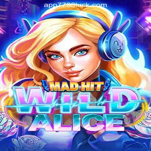 Exploring MadHitWildAlice: The Thrilling Journey into 7798LUCK.com Oficial Slots Brasil #1