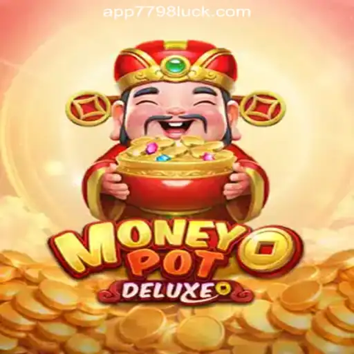 Explore MoneyPotDELUXE: The Thrilling Slot Experience at 7798LUCK.com
